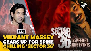 “It is an important story…” Vikrant Massey set to give chills in serial killer avatar in ‘Sector 36’ [upl. by Behm]