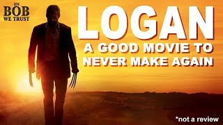 In Bob We Trust  LOGAN A GOOD FILM TO NEVER MAKE AGAIN [upl. by Darin]