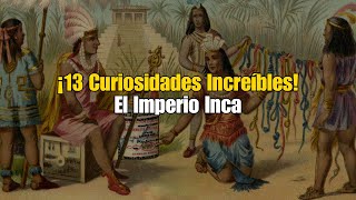 13 Curiosidades Sorprendentes de los Incas que No Conocías [upl. by Benioff]