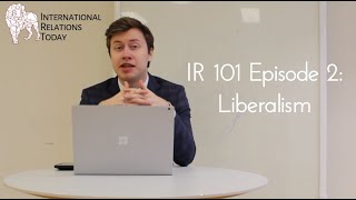 International Relations Today IR 101 Episode 2 Liberalism [upl. by Reid471]