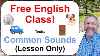 Lets Learn English Topic Common Sounds 🚙🐕⏲️ Lesson Only [upl. by Eirovi]