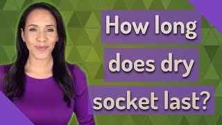 How long does dry socket last [upl. by Vallie]