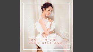 Trái Tim Em Cũng Biết Đau [upl. by Kihtrak]