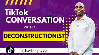 TikTok LIVE Conversation With a Deconstructionist [upl. by Ewer]