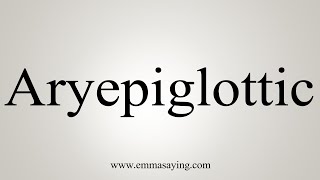 How To Say Aryepiglottic [upl. by Emeric]