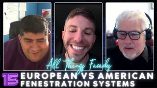 All Things Facades ep15  European vs American Fenestration Systems ft AJ Labelle amp Eliot Benor [upl. by Tteve]