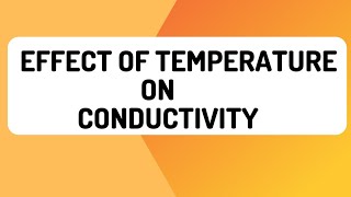 Effect Of Temperature On Conductivity  Easy Explanation [upl. by Derr276]