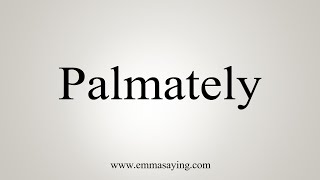 How To Say Palmately [upl. by Uchida]