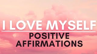 I Love Myself Affirmations  SELF LOVE Positive Affirmations [upl. by Acinehs215]