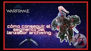 Como conseguir el segmento del lanzador Archwing Warframe [upl. by Rich]