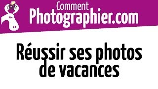 Comment Photographier  Comment réussir ses photos de vacances  Cours photo gratuit [upl. by Saenihp]