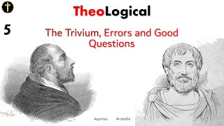 TheoLogical Scholasticism pt5 The Trivium Logical Errors and Good Questions [upl. by Conard]