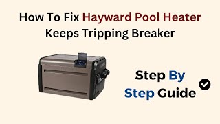 How To Fix Hayward Pool Heater Keeps Tripping Breaker [upl. by Adan]