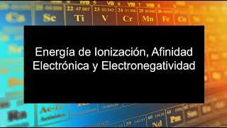 Escuela Química 10  Energía de Ionización Afinidad Electrónica y Electronegatividad [upl. by Smoht]