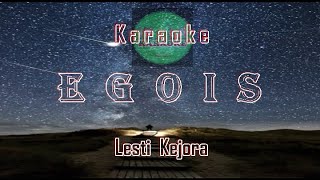 Karaoke EGOIS  LESTI KEJORA  No Vocals [upl. by Dean935]