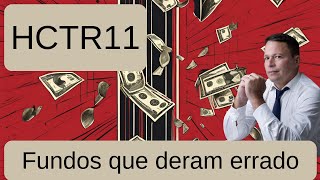 Fundos que deram errado  HCTR11 [upl. by Tremml8]