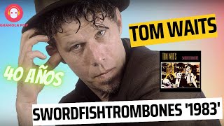 🚨Tom WAITSSwordFISHtrombones198340 aniversarioHistoria y reseña Tom Waits [upl. by Aiyram159]