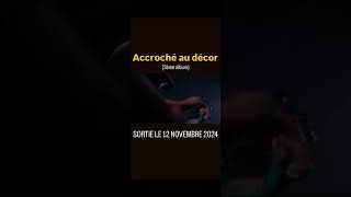 SORTIE DE 12 NOVEMBRE  Accroché au décor 3ème album [upl. by Rosemari]