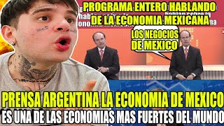 PRENSA ARGENTINA DEDICA PROGRAMA ENTERO A LA ECONOMIA MEXICANA quotla mejor economía del mundoquot [upl. by Ahset265]