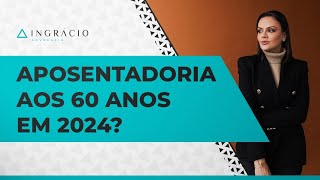 Quem faz 60 anos em 2024 pode se aposentar por idade [upl. by Eisus]