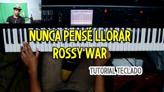 Nunca pensé llorar Rossy War Tutorial Teclado [upl. by Haimes]