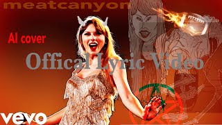 Meatcanyon  Full Taylor Swift Song Taylor Swift AI Cover LYRIC VIDEO [upl. by Nickolas585]