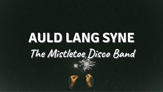 AULD LANG SYNE by The Mistletoe Disco Band Lyric Video [upl. by Uyekawa695]