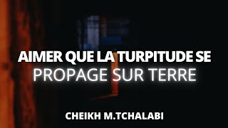 Aimer que la turpitude se propage sur Terre  Cheikh MTchalabi حفظه الله [upl. by Anavi677]