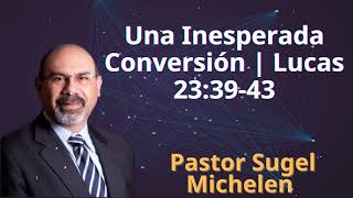 Una Inesperada Conversión  Lucas 233943  Pastor Sugel Michelen [upl. by Deeann]