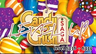 PLAYING CANDY CRUSH SAGA LEVEL 6336  6339 hardlevel [upl. by Cynar]