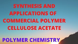 SYNTHESIS AND APPLICATIONS OF COMMERCIAL POLYMER CELLULOSE ACETATE [upl. by Audy4]