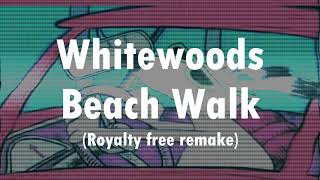 Whitewoods  Beach Walk  Royalty Free RemakeRemix [upl. by Namdor]