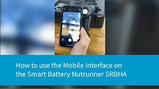 How to use the Mobile Interface on the Smart Battery Nutrunner SRBHA  Atlas Copco Bolting Solutions [upl. by Eladroc483]