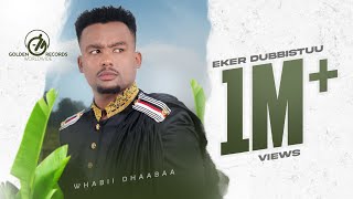 Wabii Dhaabaa  Eker Dubbistuu  New Ethiopian Oromo Music 2023 Official Video [upl. by Nnaasil]