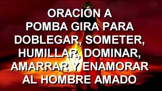 ORACIÓN A POMBA GIRA PARA SOMETER HUMILLAR DOMINAR AMARRAR Y ENAMORAR AL HOMBRE AMADO [upl. by Simdars620]