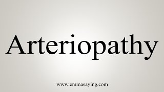 How To Say Arteriopathy [upl. by Raeann]