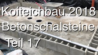 Teichbau Koiteichbau 2018  Teil 17 Die ersten Betonschalsteine legen die Teichform fest [upl. by Vicki34]