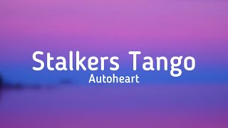 Autoheart  Stalkers Tango lyrics [upl. by Mayman768]