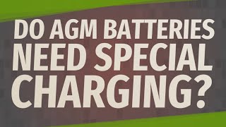 Do AGM batteries need special charging [upl. by Ymij]