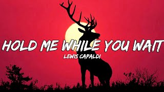 Lewis Capaldi  Hold Me While You Wait Lyrics [upl. by Jania405]