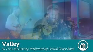 Valley by Chris McClarney Performed by Central Praise Band [upl. by Winters]