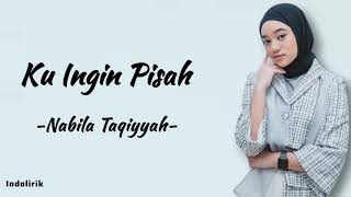 Ku Ingin Pisah  Nabila Taqiyyah Ku Lelah Ku Rasa Cukup di Sini  Lirik Lagu [upl. by Notlim]