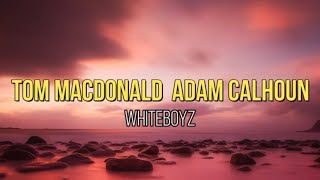 Whiteboyzquot  Tom MacDonald amp Adam Calhoun Lyric Video [upl. by Suneya]