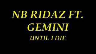 UNTIL I DIE NB RIDAZ FT GEMINI [upl. by Nalyorf486]