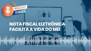 Nota Fiscal Eletrônica facilita a vida do MEI  Podcast Sebrae  Ep 136 [upl. by Eduino]