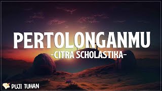 PertolonganMu  Citra Scholastika Lirik Lagu Rohani Kristen Terbaru 2024 [upl. by Luz877]