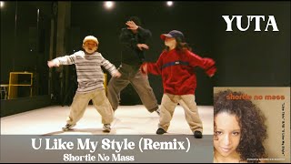 U Like My Style Remix  Shortie No Mass   YUTA [upl. by Corrianne]