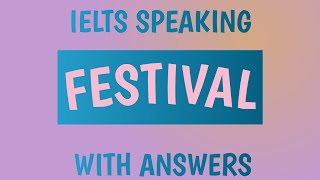 FESTIVAL IELTS SPEAKING PART 1 WITH SAMPLE ANSWERS [upl. by Jandel]