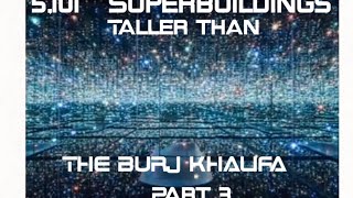 5101 Superbuildings Taller Than the Burj Khalifa Part 3 [upl. by Barayon]