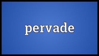 Pervade Meaning [upl. by Reppiks825]